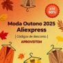 Moda Outono 2025 Aliexpress | Códigos de desconto | Aproveitem