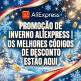 Promoção de Inverno Aliexpress | Cupões e Códigos de Desconto ATUALIZADOS [de 24 a 29 Janeiro]